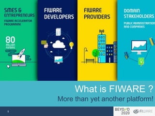 2
What is FIWARE ?
More than yet another platform!
 
