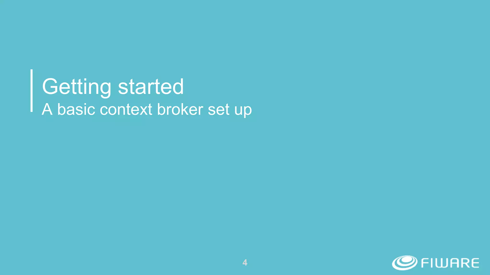 Getting started
A basic context broker set up
4
 