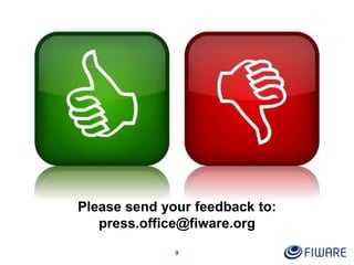 9
Please send your feedback to:
press.office@fiware.org
 