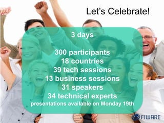 Let’s Celebrate!
3 days
300 participants
18 countries
39 tech sessions
13 business sessions
31 speakers
34 technical experts
presentations available on Monday 19th
4
 