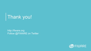 Thank you!
http://fiware.org
Follow @FIWARE on Twitter
 