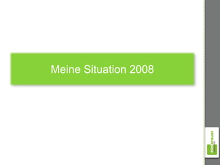 Meine Situation 2008
 