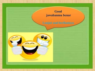 Good
jawabanmu benar
Lanjut soal berikutnya
 