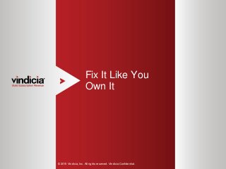1
Fix It Like You
Own It
© 2015 Vindicia, Inc. All rights reserved. Vindicia Confidential.
 