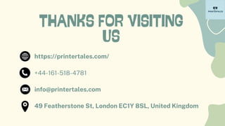 THANKS FOR VISITING
US
https://printertales.com/
+44-161-518-4781
info@printertales.com
49 Featherstone St, London EC1Y 8SL, United Kingdom
 