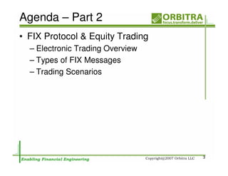 Agenda – Part 2
• FIX Protocol & Equity Trading
  – Electronic Trading Overview
  – Types of FIX Messages
  – Trading Scenarios




                                  3
 