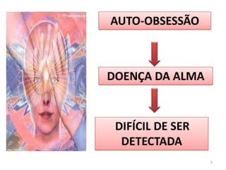 5AUTO-OBSESSÃODOENÇA DA ALMADIFÍCIL DE SER DETECTADA