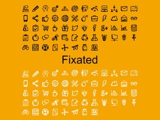 Fixated
 