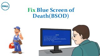 Fix Blue Screen of
Death(BSOD)
 