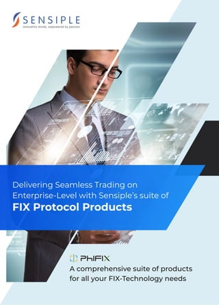A comprehensive suite of products
for all your FIX-Technology needs
Delivering Seamless Trading on
Enterprise-Level with Sensiple’s suite of
FIX Protocol Products
 