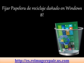 Fijar Papelera de reciclaje dañado en Windows
8!
http://es.reimagerepair.us.com
 