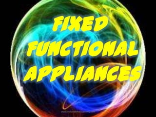 Fixed
Functional
Appliances
www.indiandentalacademy.com

 