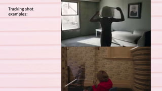 Tracking shot
examples:
 