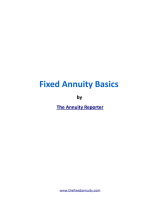 Fixed Annuity Basics
              by
    The Annuity Reporter




     www.thefixedannuity.com
 