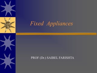 Fixed Appliances
PROF (Dr.) SAIBEL FARISHTA
 