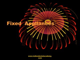 Fixed Appliances
www.indiandentalacademy.
com
 
