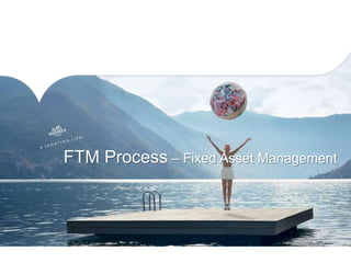 FTM Process – Fixed Asset Management
 
