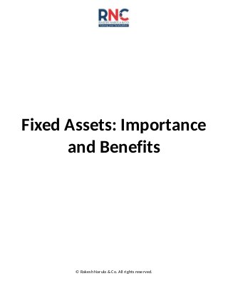 Fixed Assets: Importance
and Benefits
© Rakesh Narula & Co. All rights reserved.
 