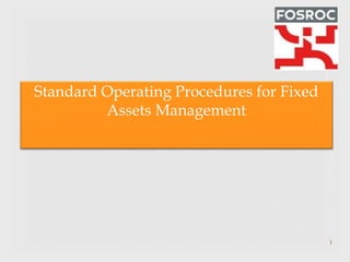 Standard Operating Procedures for Fixed
Assets Management
1
 