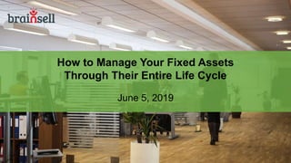 How to Manage Your Fixed Assets
Through Their Entire Life Cycle
June 5, 2019
 
