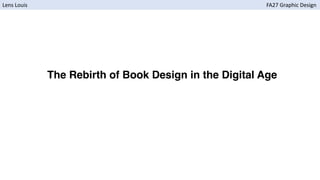 The Rebirth of Book Design in the Digital Age
Lens Louis FA27 Graphic Design
 
