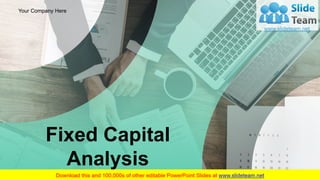 Fixed Capital
Analysis
Your Company Here
 