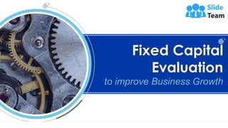 Fixed Capital
Evaluation
to improve Business Growth
 