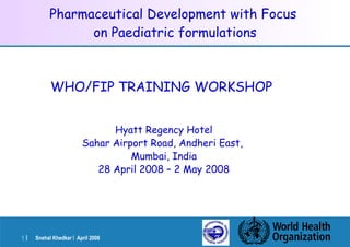 Pharmaceutical Development with Focus  on Paediatric formulations ,[object Object],[object Object],[object Object],[object Object],[object Object]