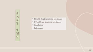 126
P
A
R
T
T
W
O
• Flexible fixed functional appliances
• Hybrid fixed functional appliances
• Conclusion
• References
 