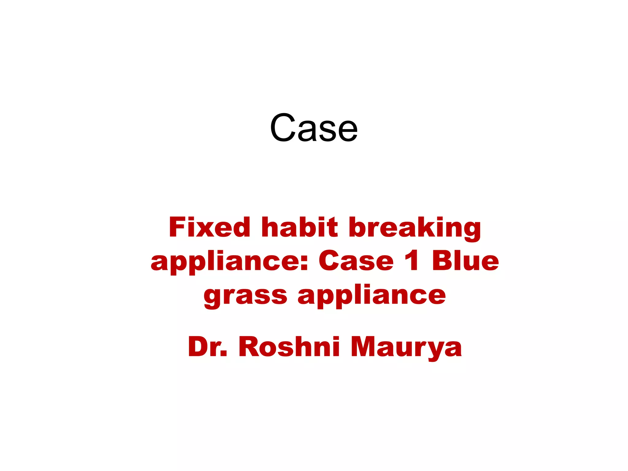 Fixed habit breaking appliance case 1 blue grass appliance PPT