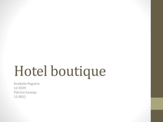 Hotel boutique
Anabella Peguero
12-0329
Patricia Canepa
12-0011

 