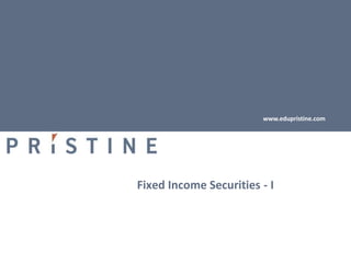 www.edupristine.com




Fixed Income Securities - I
 