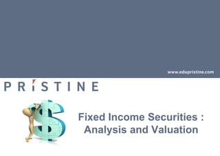Fixed Income Securities :
Analysis and Valuation
 