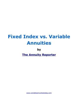 Fixed Index vs. Variable
       Annuities
                   by
     The Annuity Reporter




       www.variableannuitiestoday.com
 