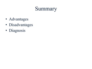 Summary
• Advantages
• Disadvantages
• Diagnosis
 