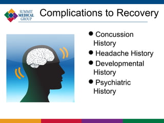 Complications to Recovery
          Concussion
           History
          Headache History
          Developmental
           History
          Psychiatric
           History
 