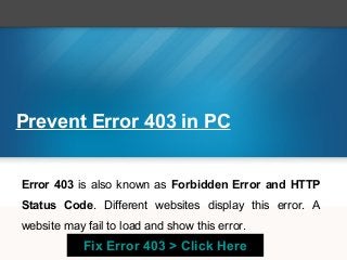 Prevent Error 403 in PC


Error 403 is also known as Forbidden Error and HTTP
Status Code. Different websites display this error. A
website may fail to load and show this error.
            Fix Error 403 > Click Here
 