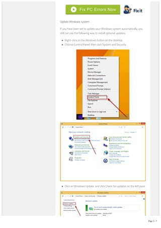 Update Windows system
If you have been set to update your Windows system automatically, you
still can use the following way to install optional updates:
Right-click on the Windows button on the desktop
Choose Control Panel, then click System and Security
Click on Windows Update, and click Check for updates on the left pane
Page 3 / 7
 