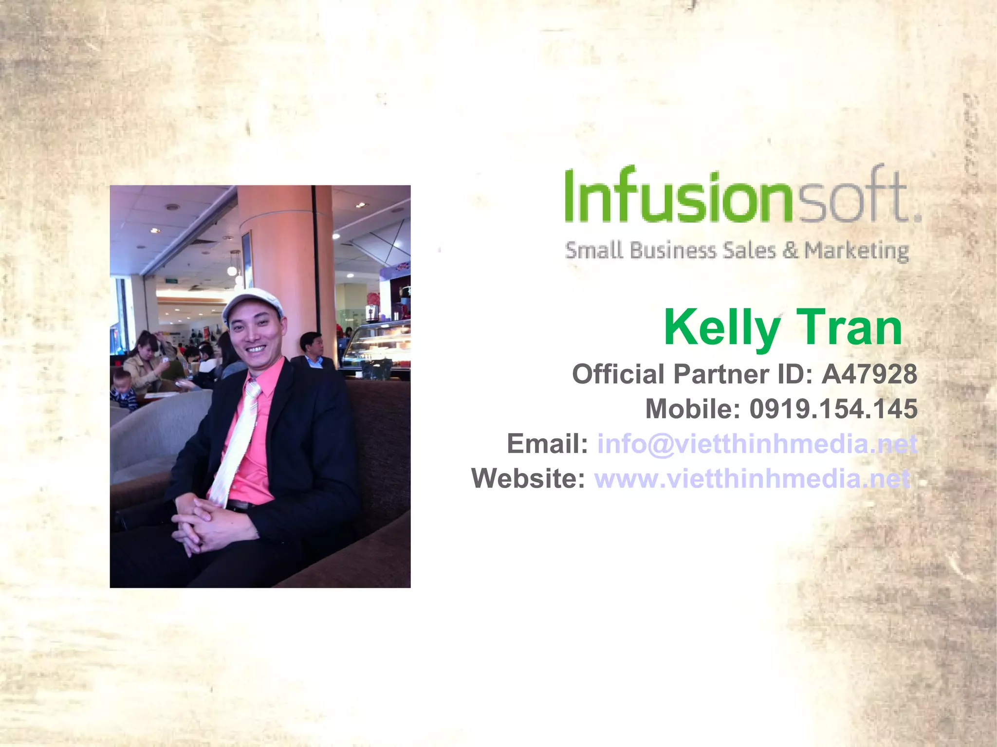 Kelly Tran
       Official Partner ID: A47928
             Mobile: 0919.154.145
  Email: info@vietthinhmedia.net
Website: www.vietthinhmedia.net
 