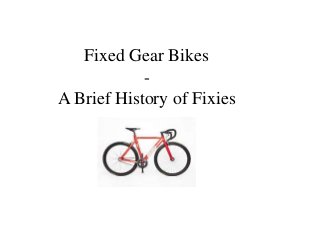 Fixed Gear Bikes
            -
A Brief History of Fixies
 