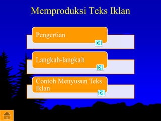 Memproduksi Teks Iklan
Pengertian
Langkah-langkah
Contoh Menyusun Teks
Iklan
 