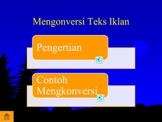 Mengonversi Teks Iklan
Pengertian
Contoh
Mengkonversi
 