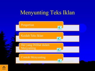 Menyunting Teks Iklan
Pengertian
Kaidah Teks Iklan
Hal yang Dilihat dalam
Menyunting
Contoh Menyunting
 