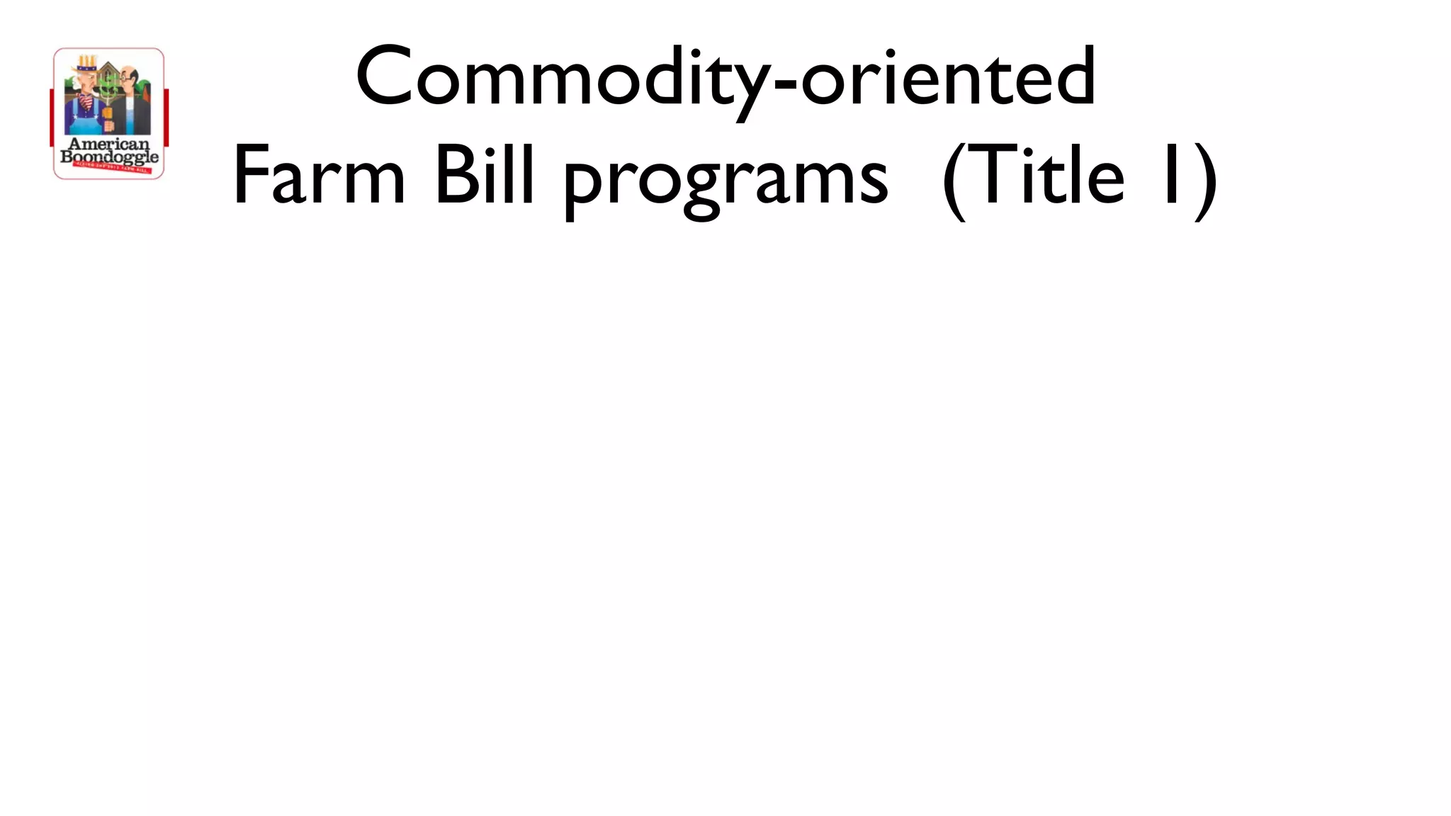 Commodity-oriented
Farm Bill programs (Title 1)
 