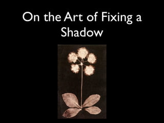 On the Art of Fixing a
      Shadow
 