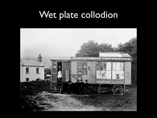Wet plate collodion
 