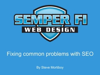 Fixing common problems with SEO
By Steve Mortiboy
 