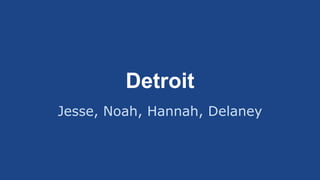 Detroit 
Jesse, Noah, Hannah, Delaney 
 