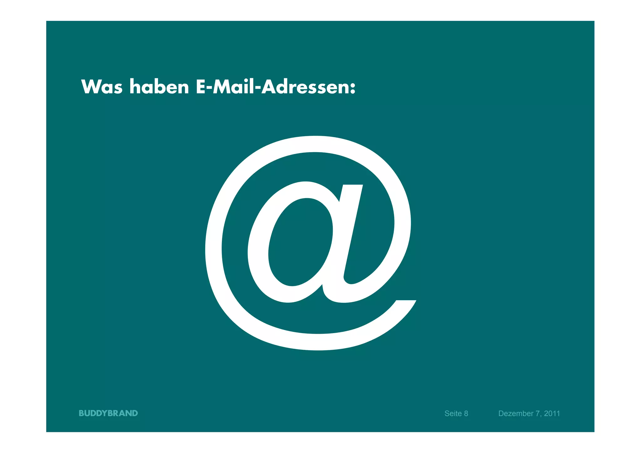 Was haben E-Mail-Adressen:




          @                  Seite 8   Dezember 7, 2011
 