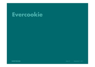 Evercookie




             Seite 47   Dezember 7, 2011
 